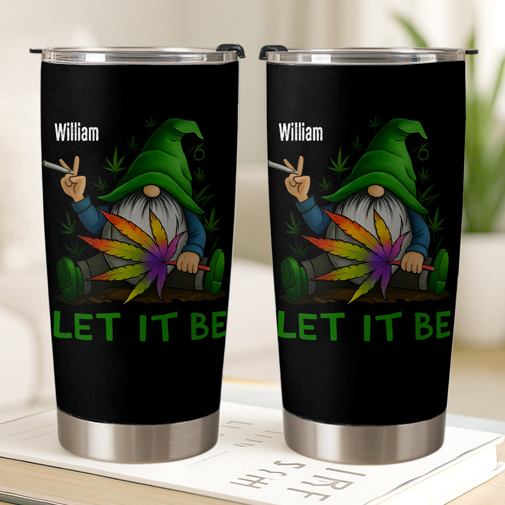 Let It Be - Gift For Friend, Weed Lovers - Personalized Tumbler Cup-Myprintsy