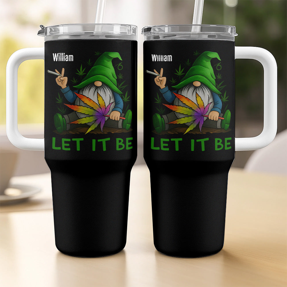Let It Be - Gift For Friend, Weed Lovers - Personalized Tumbler Cup-Myprintsy