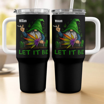 Let It Be - Gift For Friend, Weed Lovers - Personalized Tumbler Cup-Myprintsy