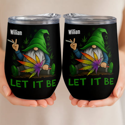 Let It Be - Gift For Friend, Weed Lovers - Personalized Tumbler Cup-Myprintsy