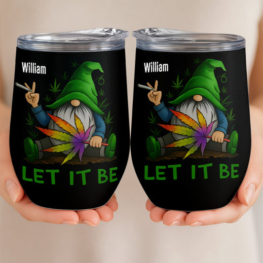 Let It Be - Gift For Friend, Weed Lovers - Personalized Tumbler Cup-Myprintsy