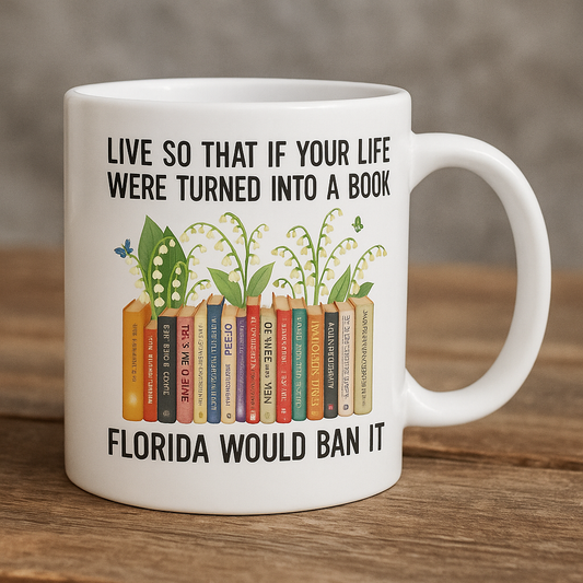 Live So That If Your Life Were Turned Into A Book, Florida Would Ban It - Ceramic Mug-Myprintsy