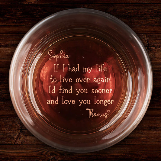 I’d Find You Sooner and Love You Longer – Gift for You and Your Partner - Personalized Engraved Whiskey Glass