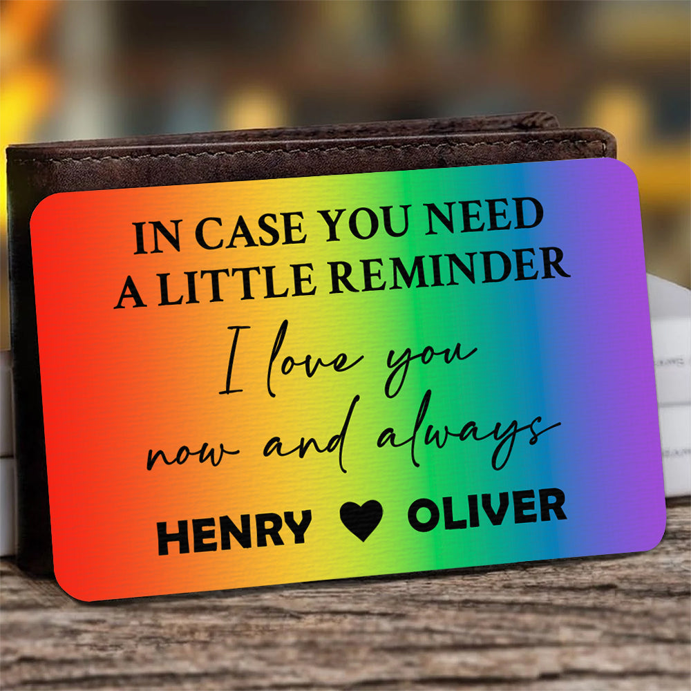 In Case You Need A Little Reminder, I Love You Now And Always - Personalized Rainbow Aluminum Wallet Card