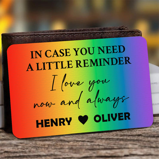 In Case You Need A Little Reminder, I Love You Now And Always - Personalized Rainbow Aluminum Wallet Card