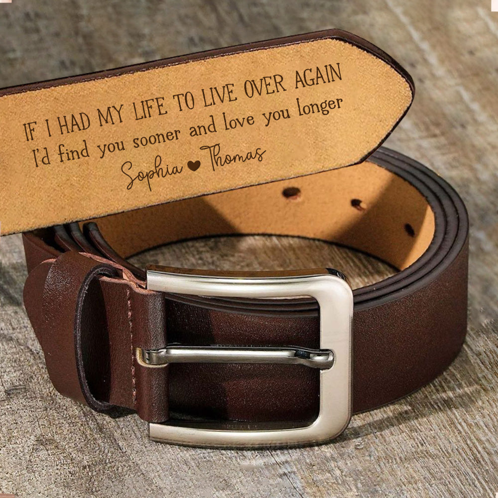 I'd Find You Sooner And Love You Longer - Gift For Husband, Boyfriend - Personalized Engraved Leather Belt