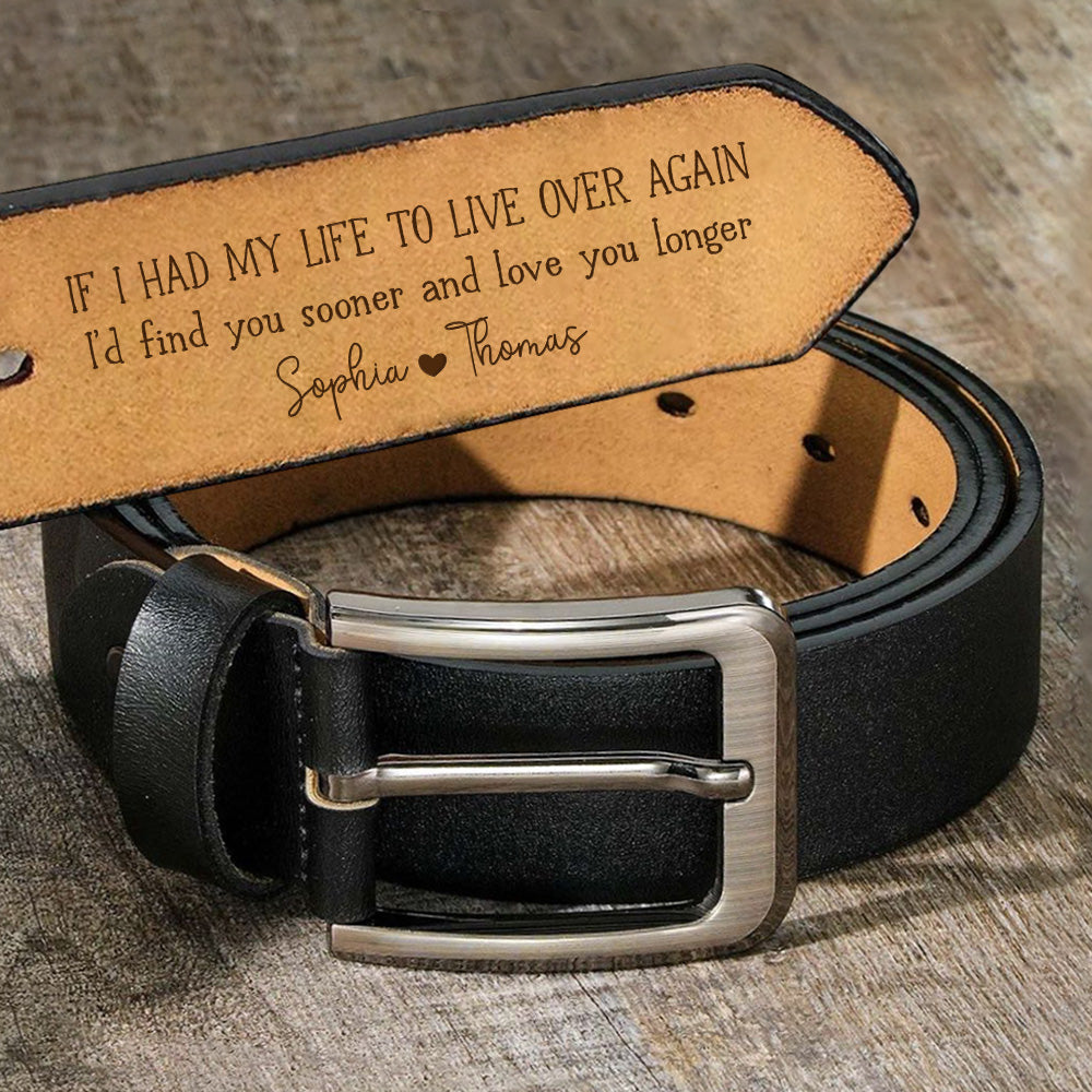 I'd Find You Sooner And Love You Longer - Gift For Husband, Boyfriend - Personalized Engraved Leather Belt