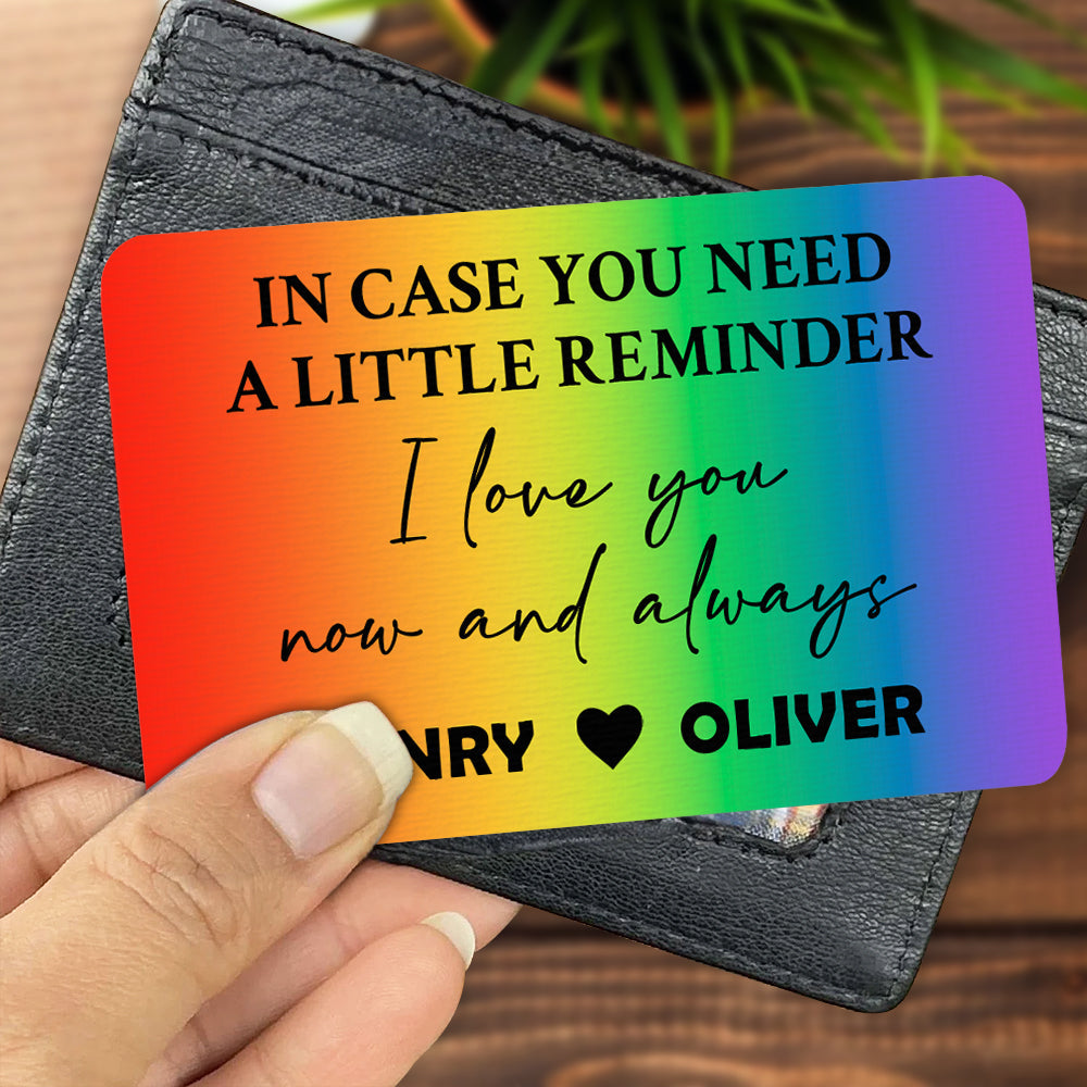 In Case You Need A Little Reminder, I Love You Now And Always - Personalized Rainbow Aluminum Wallet Card