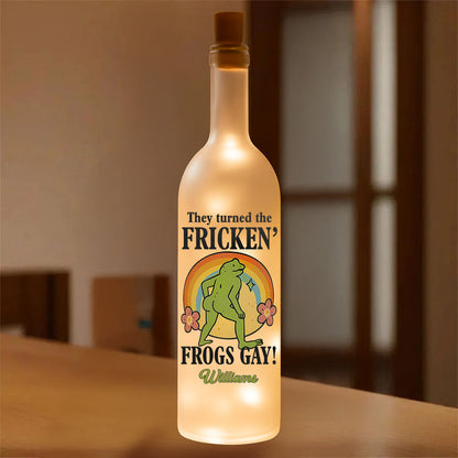 They Turned The Fricken' Frogs Gay - Personalized Bottle Lamp
