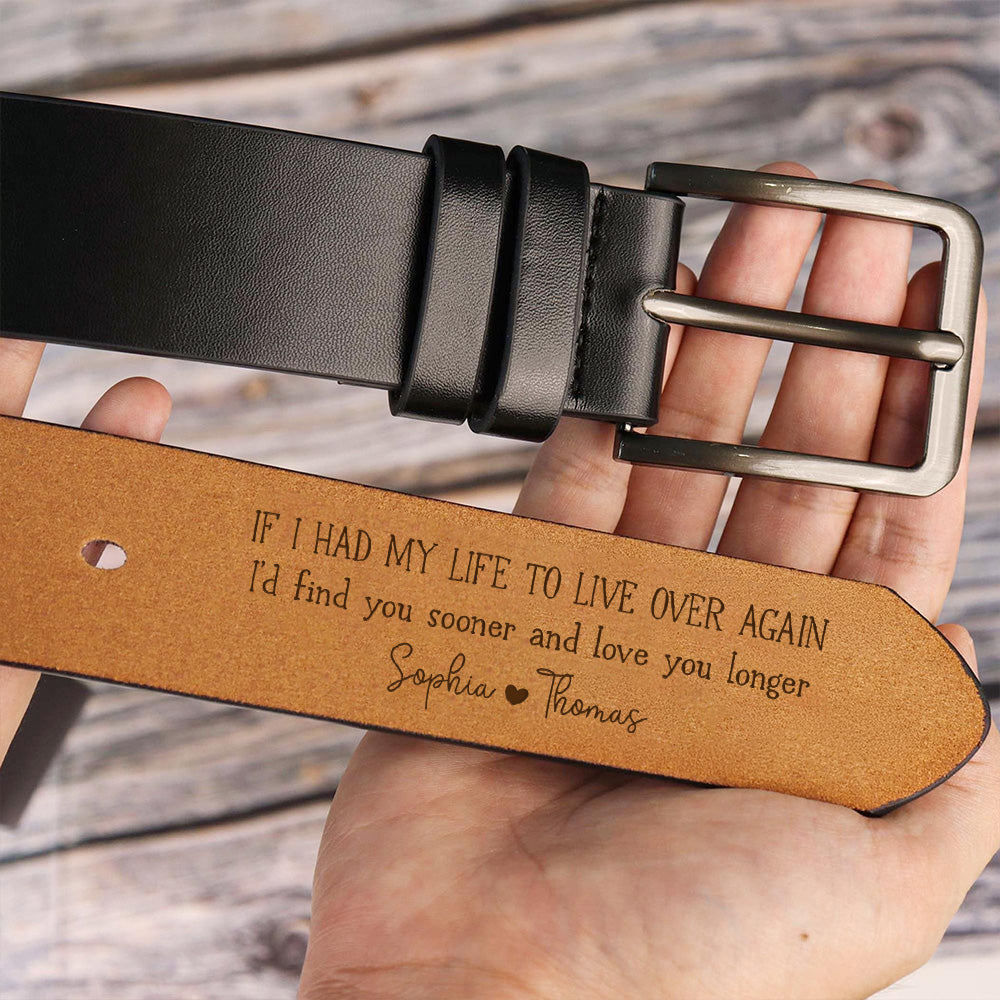 I'd Find You Sooner And Love You Longer - Gift For Husband, Boyfriend - Personalized Engraved Leather Belt