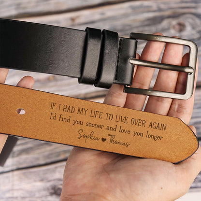 I'd Find You Sooner And Love You Longer - Gift For Husband, Boyfriend - Personalized Engraved Leather Belt