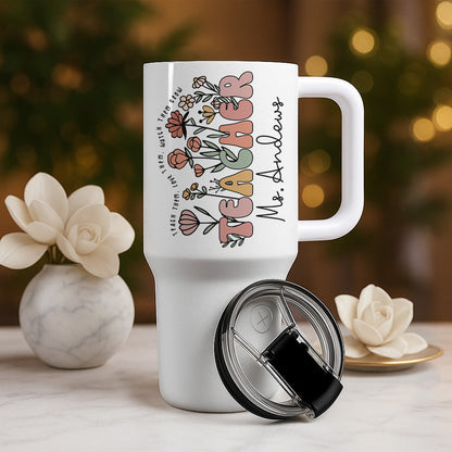 Teach Them, Love Them, Watch Them Grow - Personalized 40 Tumbler with Straw