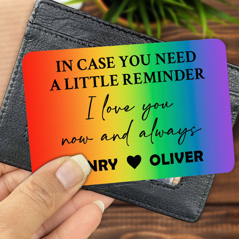 In Case You Need A Little Reminder, I Love You Now And Always - Personalized Rainbow Aluminum Wallet Card