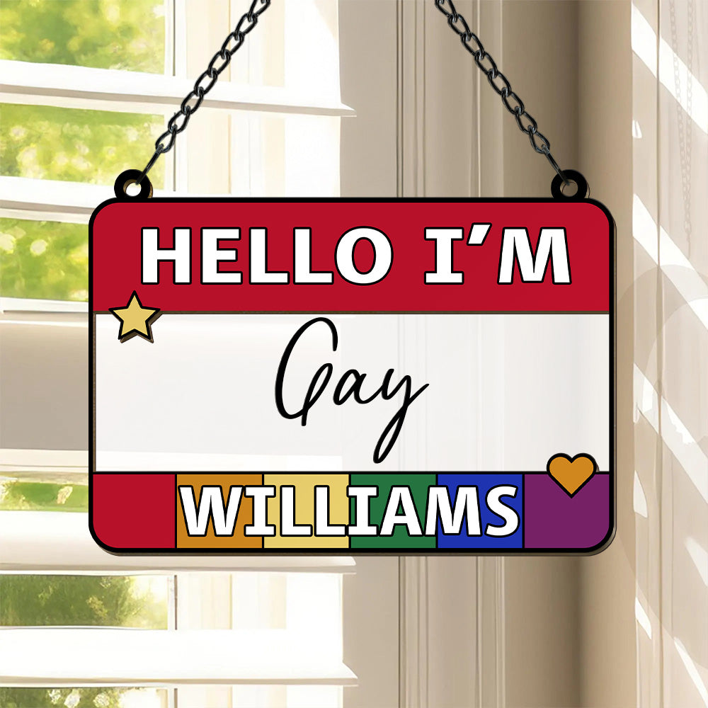 Hello I'm Gay - Personalized Window Hanging Suncatcher Ornament