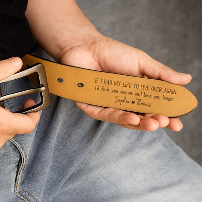 I'd Find You Sooner And Love You Longer - Gift For Husband, Boyfriend - Personalized Engraved Leather Belt