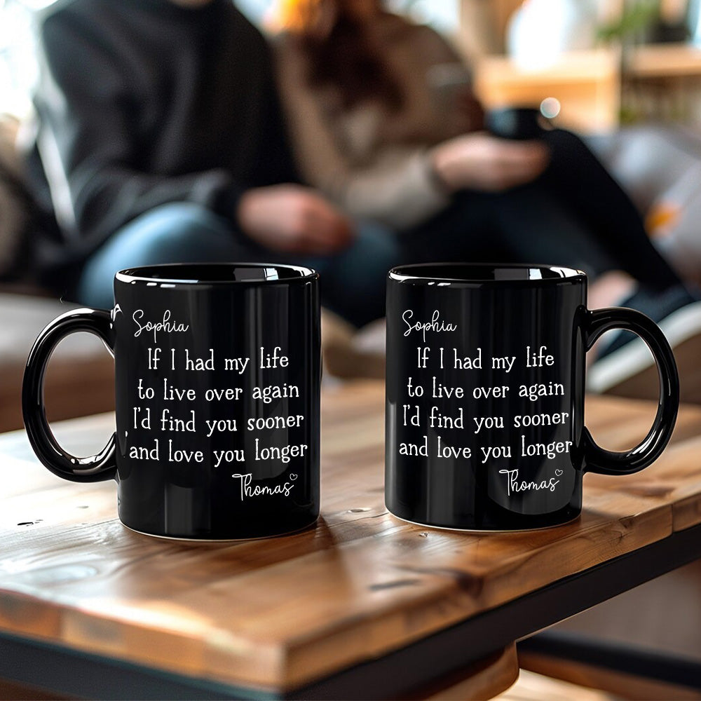 I’d Find You Sooner and Love You Longer – Gift for You and Your Partner – Personalized Mug