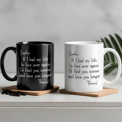 I’d Find You Sooner and Love You Longer – Gift for You and Your Partner – Personalized Mug