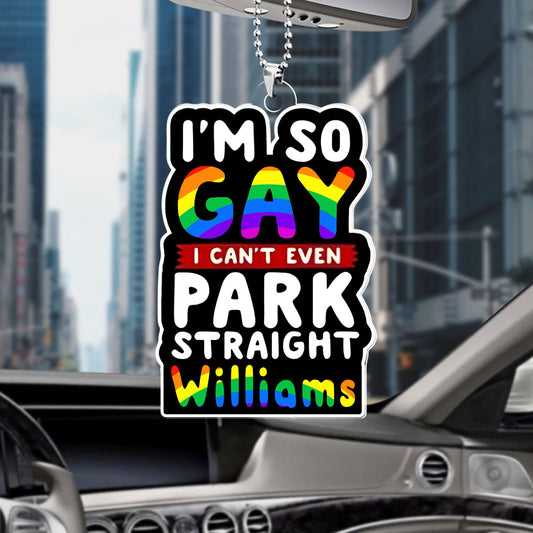 I’m So Gay, I Can’t Even Park Straight - Personalized Rear View Mirror Accessory