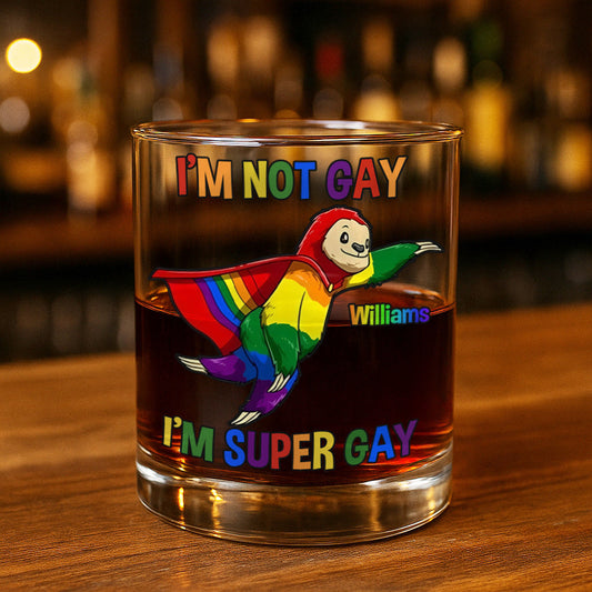 I'm Not Gay, I'm Super Gay - Gift For You, Family Members, Friends - Personalized Whiskey Glass