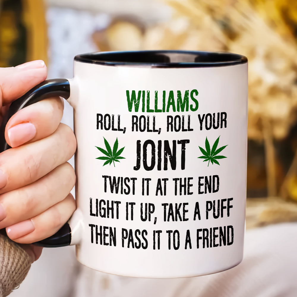 Roll Your Joint, Twist It At The End, Light It Up, Take A Puff, Then Pass it To A Friend - Personalized Accent Mug