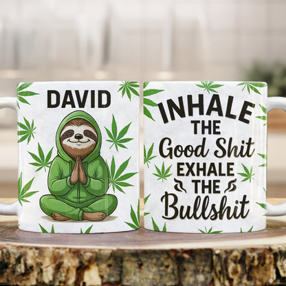 Inhale The Good Shit Exhale The Bullshit - Personalized Mug