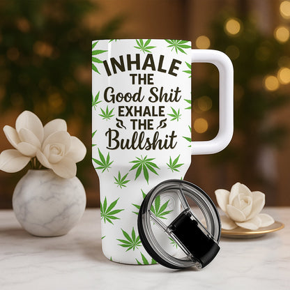 Inhale The Good Shit Exhale The Bullshit - Personalized Tumbler Cup