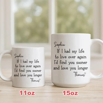 I’d Find You Sooner and Love You Longer – Gift for You and Your Partner – Personalized Mug