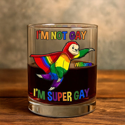 I'm Not Gay, I'm Super Gay - Gift For You, Family Members, Friends - Personalized Whiskey Glass