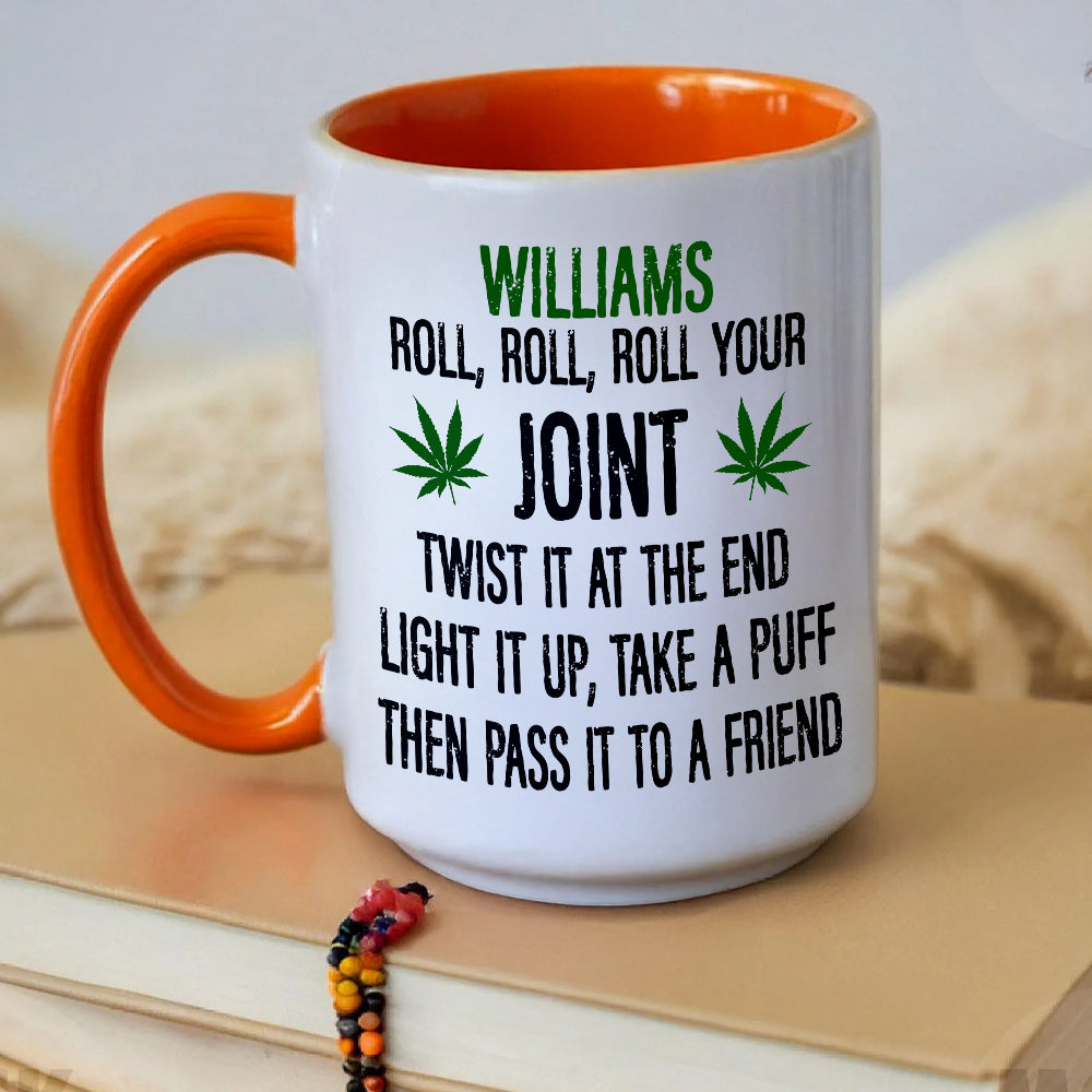 Roll Your Joint, Twist It At The End, Light It Up, Take A Puff, Then Pass it To A Friend - Personalized Accent Mug