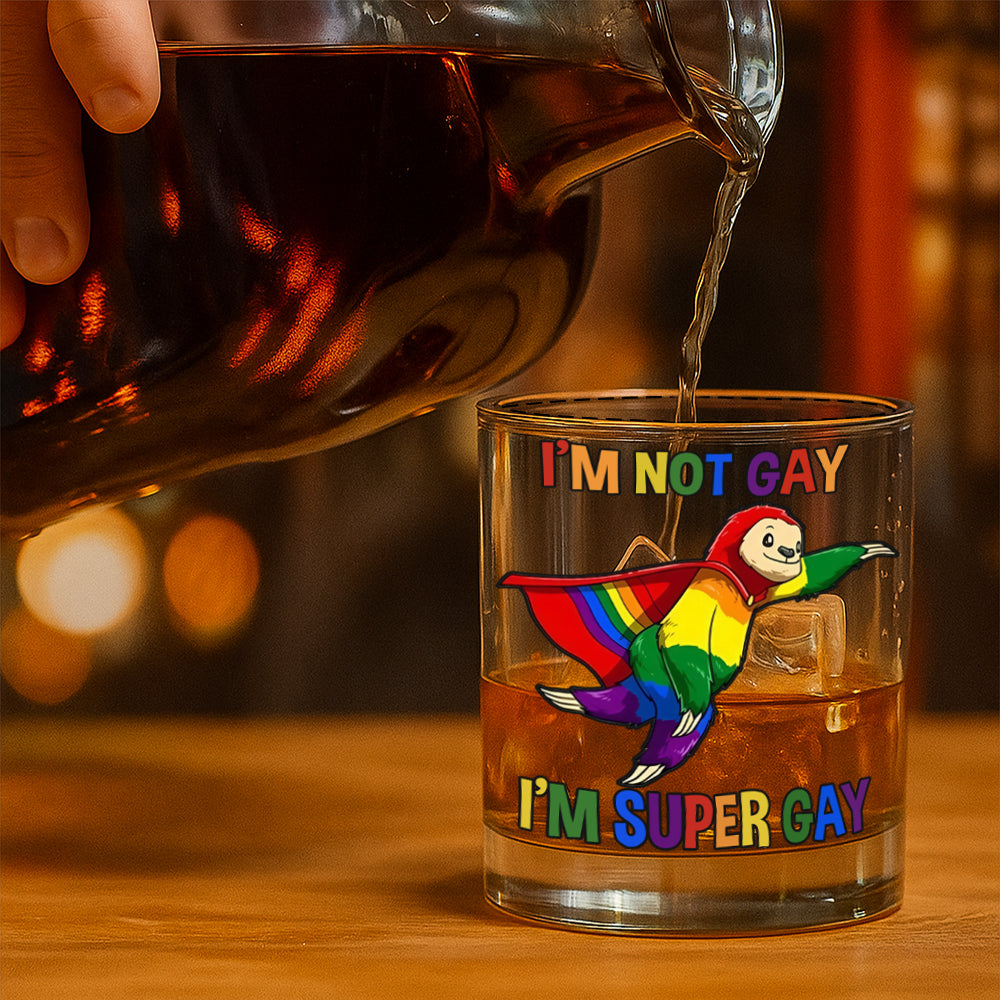 I'm Not Gay, I'm Super Gay - Gift For You, Family Members, Friends - Personalized Whiskey Glass