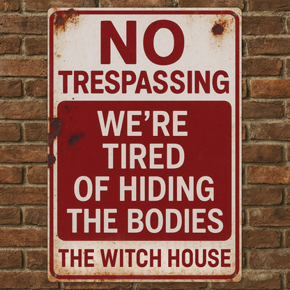 No Trespassing, We're Tired Of Hiding The Bodies - Personalized Metal Sign