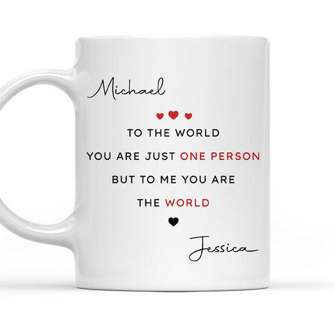 To The World You're Just One Person But To Me You're The World Mug - Personalized Coffee Mug
