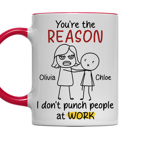 You Are The Reason I Don't Punch People At Work - Personalized Accent Mug