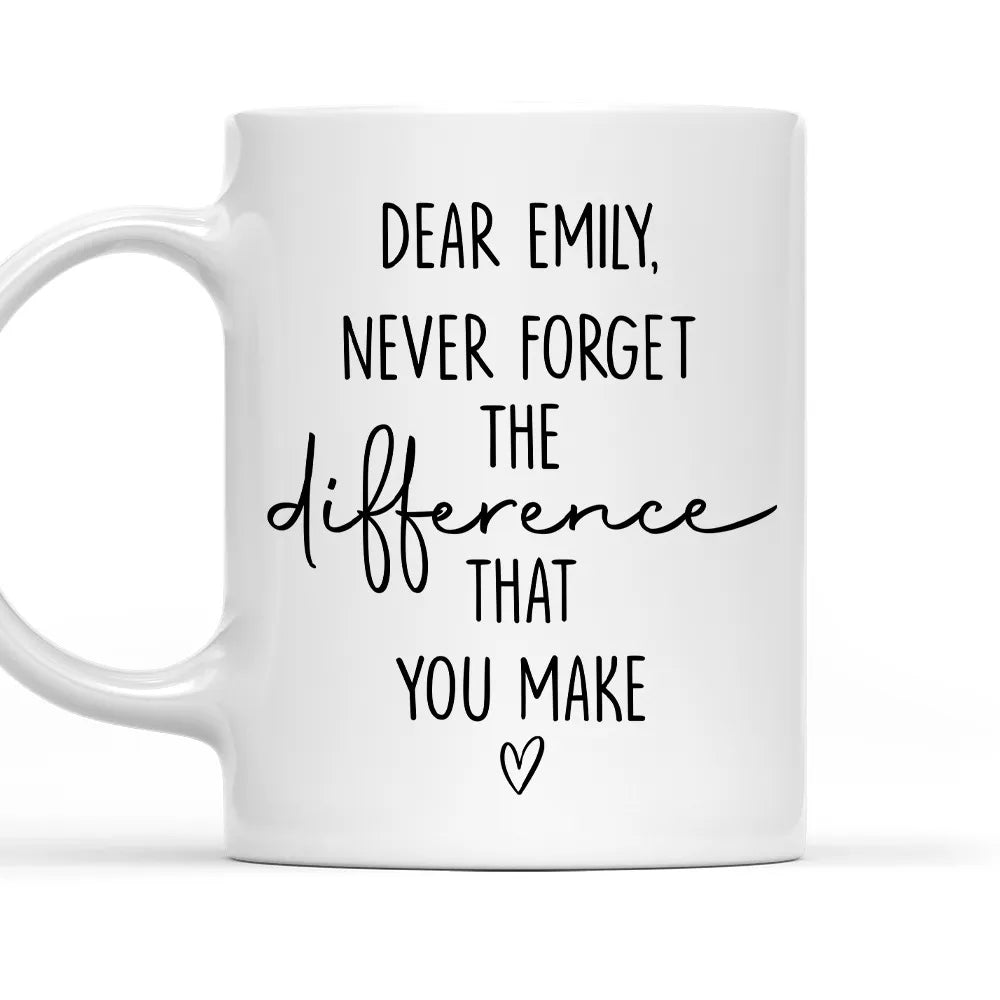 Never Forget The difference That You Make Custom Mug - Personalized Coffee Mug-Myprintsy