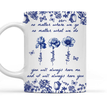 No Matter Where You Go What We Do You Will Always Have Me Mug - Personalized Coffee Mug-Myprintsy