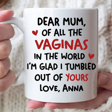 Of All The Vaginas In The World Glad I Tumbled Out Of Yours Custom Mug - Gift For Mom-Myprintsy