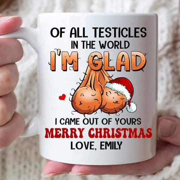 Off All Testicles In The World I'm Glad I Came Out OF Yours Custom Mug - Personalized Coffe Mug - Christmas Gift For Dad-Myprintsy