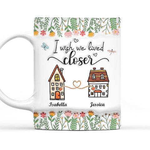 I Wish We Lived Closer - Personalized 3D Inflated Effect Mug