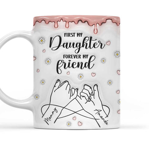 First My Daughter Forever My Friend - Personalized 3D Mug