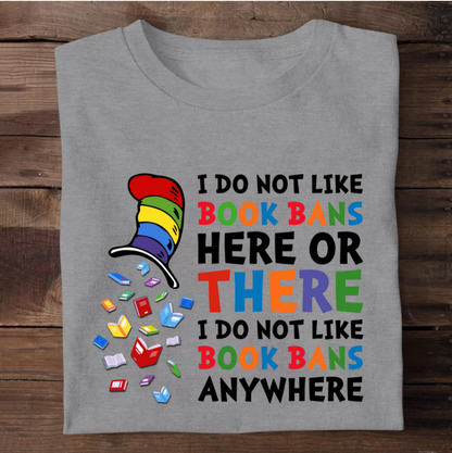 I do not like book bans here or there I do not like book bans anywhere - 2D Unisex T-shirt