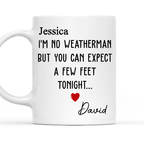 I'm No Weatherman But You Can Exprect A Few Feet Tonight Mug - Personalized Coffee Mug