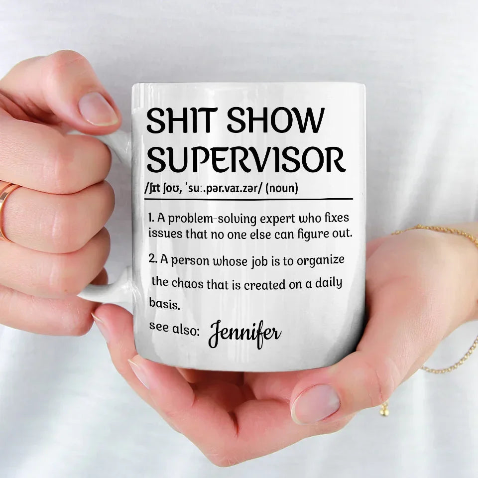 Shit Show Supervisor - Personalized Funny Mug - Gifts For Best Friends, Family, Coworker, Work Bestie-Myprintsy
