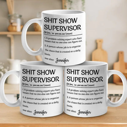 Shit Show Supervisor - Personalized Funny Mug - Gifts For Best Friends, Family, Coworker, Work Bestie-Myprintsy