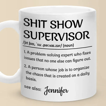 Shit Show Supervisor - Personalized Funny Mug - Gifts For Best Friends, Family, Coworker, Work Bestie-Myprintsy