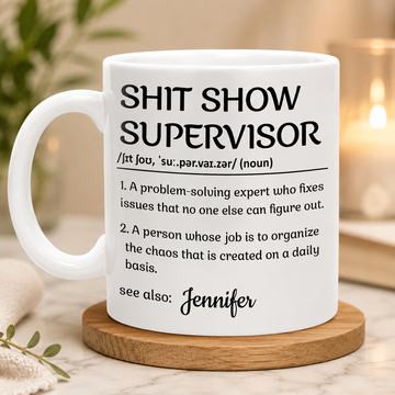 Shit Show Supervisor - Personalized Funny Mug - Gifts For Best Friends, Family, Coworker, Work Bestie-Myprintsy