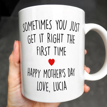 Sometimes You Just Get It Right The First Time Mug - Personalized Coffee Mug-Myprintsy