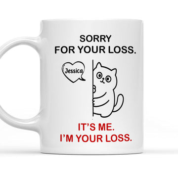 Sorry For Your Loss It's Me I'm Your Loss - Personalized Coffee Mug-Myprintsy