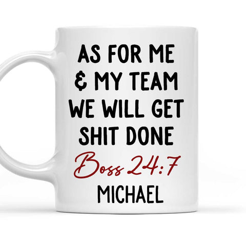 As For Me & My Team We Will Get Shit Done Boss 24:7 Mug - Personalized Coffee Mug