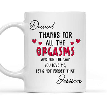 Thanks For All The Orgasms You Love Me - Personalized Coffee Mug-Myprintsy
