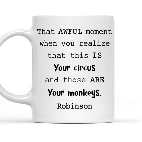 That Your Awful Moment Your Circus Your Monkeys Mug - Personalized Coffee Mug-Myprintsy